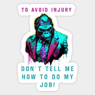 TO AVOID INJURY DON`T TELL ME HOW TO DO MY JOB! Sticker